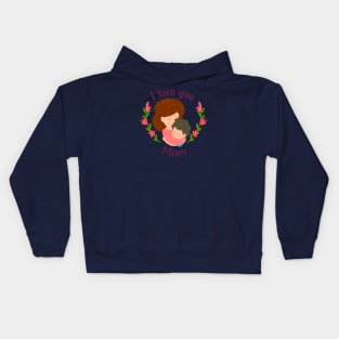I love you mom.mothers day or birthday Kids Hoodie